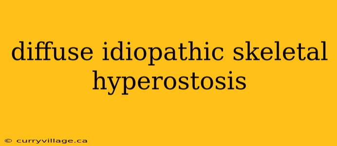 diffuse idiopathic skeletal hyperostosis