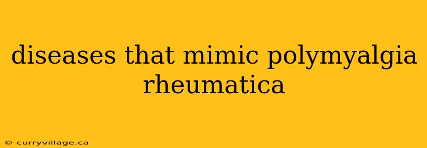 diseases that mimic polymyalgia rheumatica