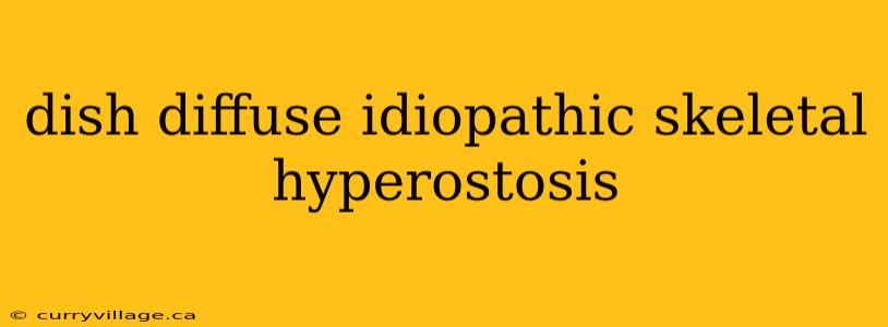 dish diffuse idiopathic skeletal hyperostosis