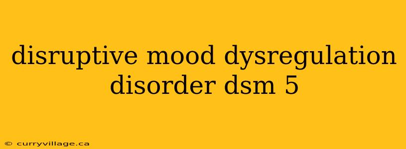 disruptive mood dysregulation disorder dsm 5