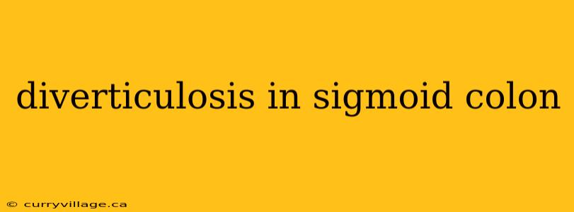 diverticulosis in sigmoid colon