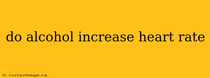 do alcohol increase heart rate