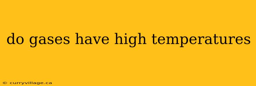 do gases have high temperatures