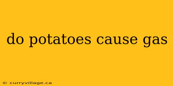 do potatoes cause gas