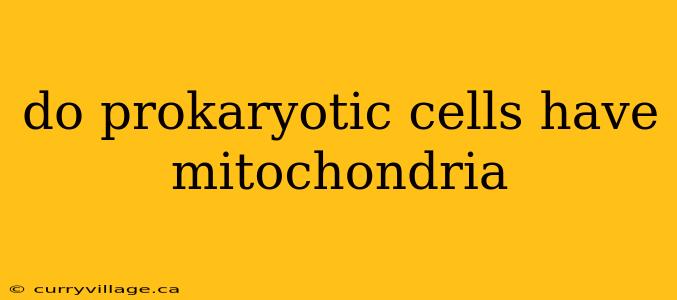 do prokaryotic cells have mitochondria