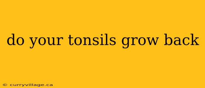 do your tonsils grow back