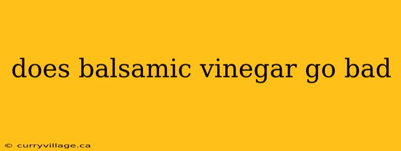 does balsamic vinegar go bad