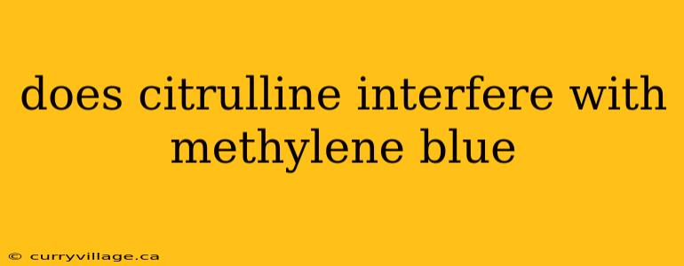 does citrulline interfere with methylene blue