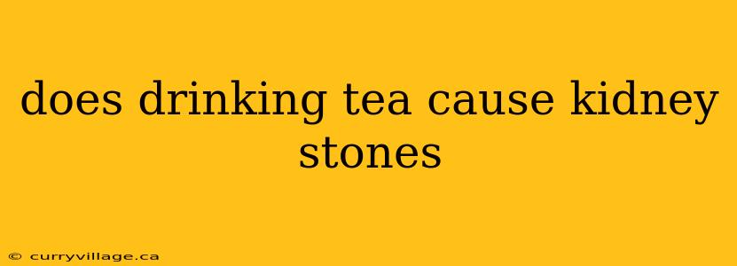 does drinking tea cause kidney stones