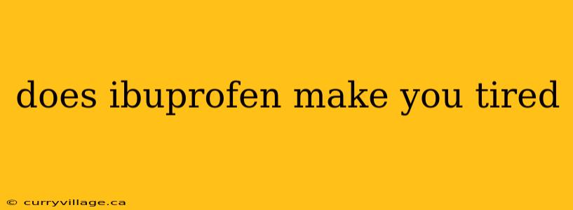 does ibuprofen make you tired