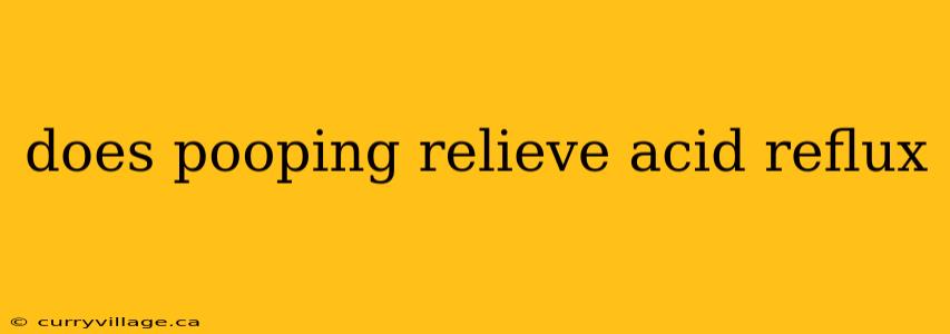 does pooping relieve acid reflux