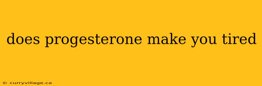 does progesterone make you tired