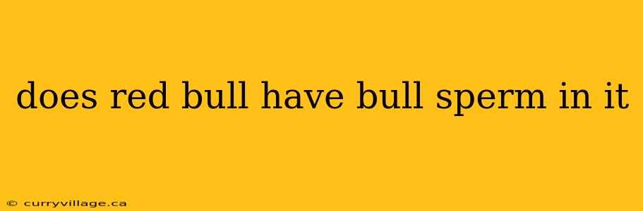 does red bull have bull sperm in it