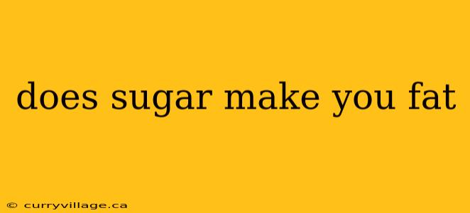 does sugar make you fat