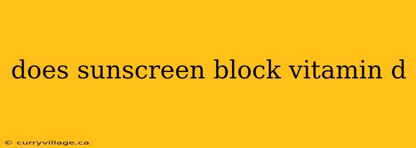 does sunscreen block vitamin d