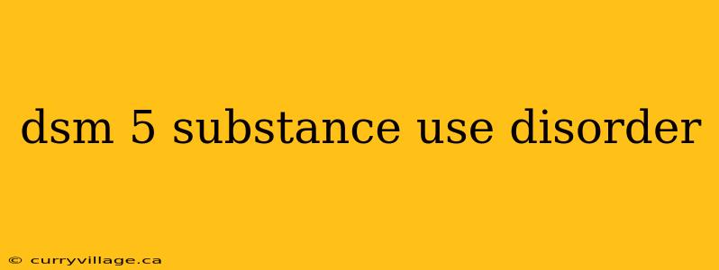 dsm 5 substance use disorder