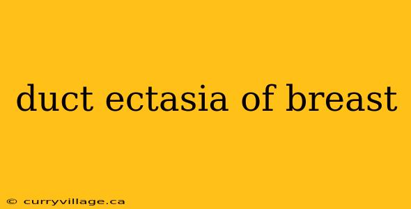 duct ectasia of breast