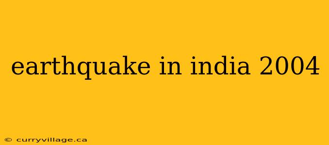 earthquake in india 2004