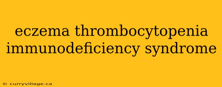 eczema thrombocytopenia immunodeficiency syndrome