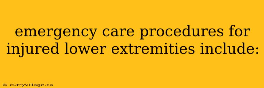 emergency care procedures for injured lower extremities include: