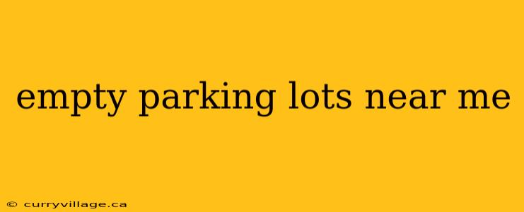 empty parking lots near me
