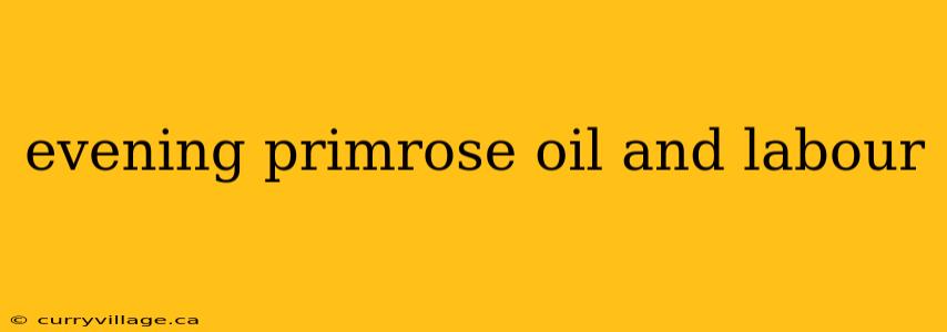 evening primrose oil and labour