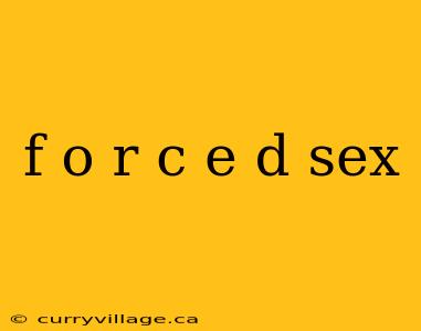 f o r c e d sex