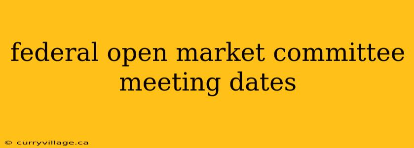 federal open market committee meeting dates