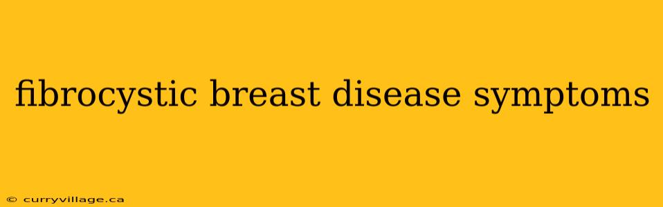 fibrocystic breast disease symptoms