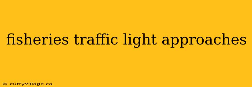 fisheries traffic light approaches