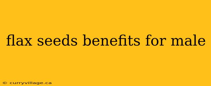 flax seeds benefits for male