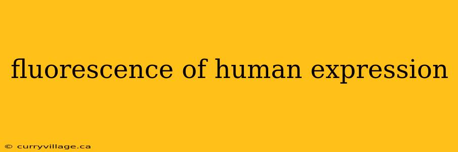 fluorescence of human expression
