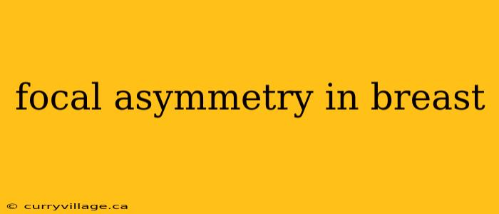 focal asymmetry in breast