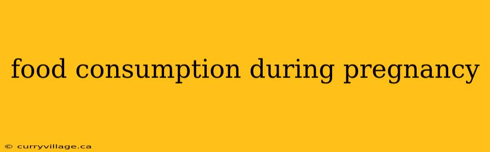 food consumption during pregnancy