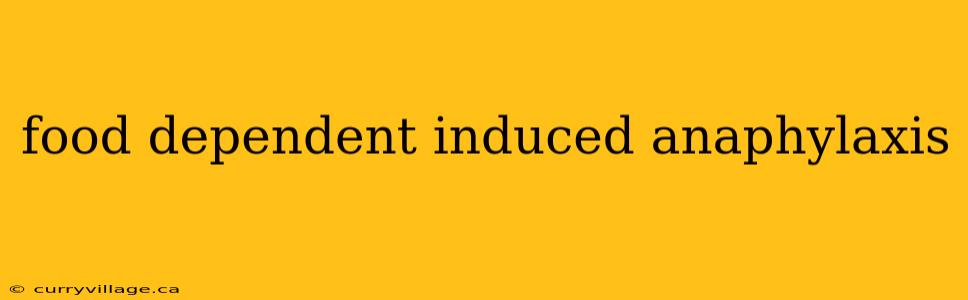 food dependent induced anaphylaxis
