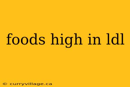 foods high in ldl