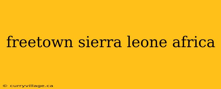 freetown sierra leone africa