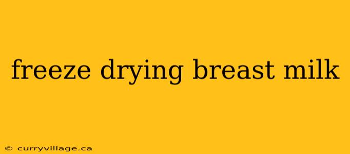 freeze drying breast milk