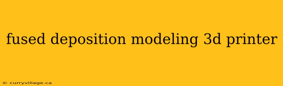 fused deposition modeling 3d printer