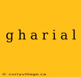 g h a r i a l