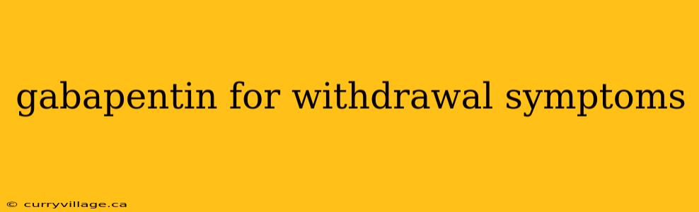 gabapentin for withdrawal symptoms