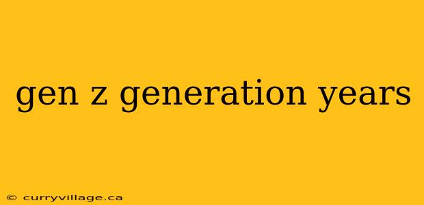 gen z generation years