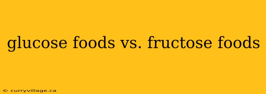 glucose foods vs. fructose foods