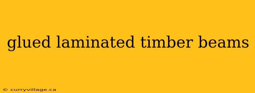 glued laminated timber beams