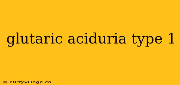 glutaric aciduria type 1