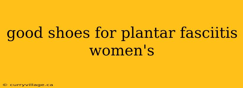 good shoes for plantar fasciitis women's