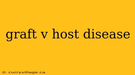 graft v host disease