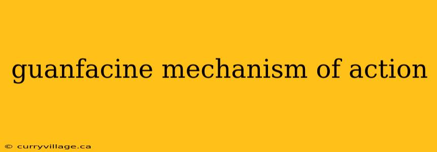 guanfacine mechanism of action