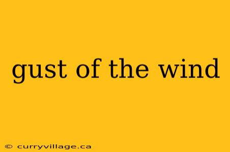 gust of the wind