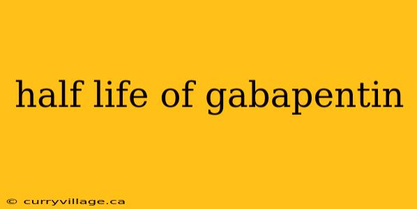 half life of gabapentin